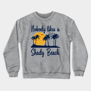 Nobody Likes a Shady Beach Crewneck Sweatshirt
